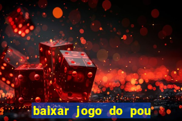 baixar jogo do pou no play store